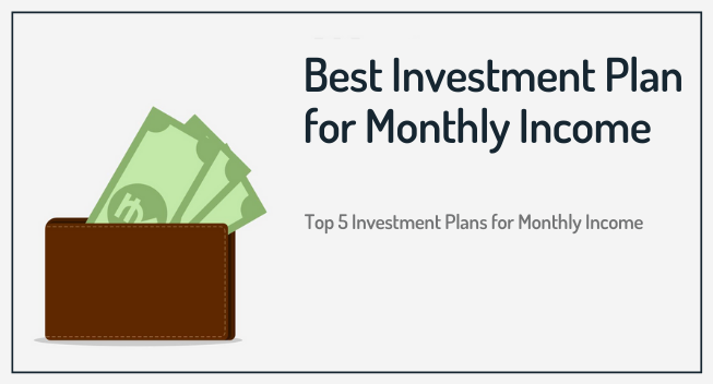 Best Investment Plan for Monthly Income