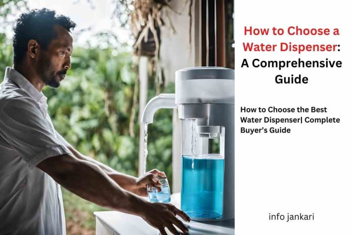 How to Choose a Water Dispenser: A Comprehensive Guide