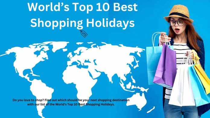 World’s Top 10 Best Shopping Holidays